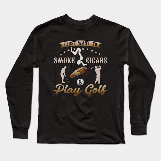 I Just Want To Smoke Cigars and Play Golf Long Sleeve T-Shirt by Hassler88